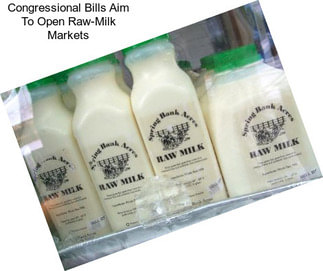 Congressional Bills Aim To Open Raw-Milk Markets