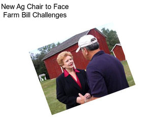 New Ag Chair to Face Farm Bill Challenges
