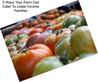 5 Ways Your Farm Can Cater To Lower-Income Families