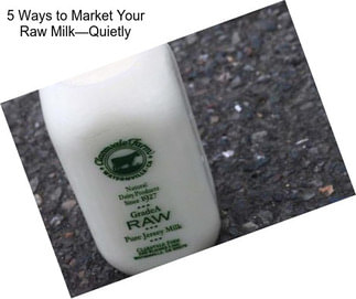 5 Ways to Market Your Raw Milk—Quietly