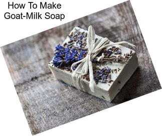 How To Make Goat-Milk Soap