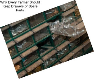 Why Every Farmer Should Keep Drawers of Spare Parts