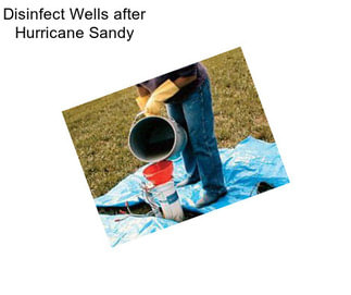 Disinfect Wells after Hurricane Sandy