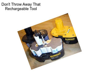 Don\'t Throw Away That Rechargeable Tool