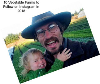 10 Vegetable Farms to Follow on Instagram in 2018