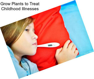 Grow Plants to Treat Childhood Illnesses