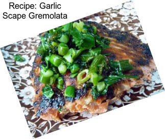 Recipe: Garlic Scape Gremolata