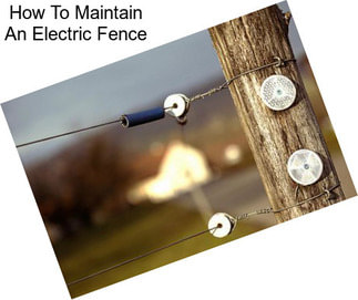 How To Maintain An Electric Fence
