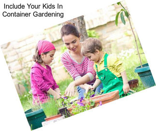 Include Your Kids In Container Gardening