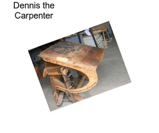 Dennis the Carpenter