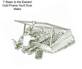 7 Steps to the Easiest Cold Frame You\'ll Ever Make