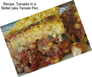 Recipe: Tamales in a Skillet (aka Tamale Pie)