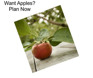 Want Apples? Plan Now