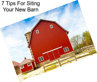 7 Tips For Siting Your New Barn