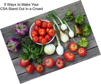 5 Ways to Make Your CSA Stand Out in a Crowd