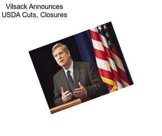 Vilsack Announces USDA Cuts, Closures