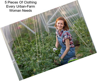5 Pieces Of Clothing Every Urban-Farm Woman Needs