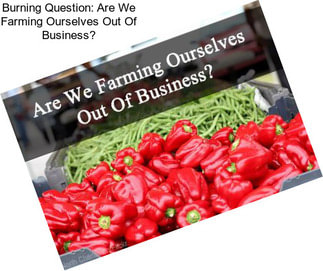 Burning Question: Are We Farming Ourselves Out Of Business?