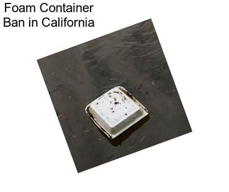 Foam Container Ban in California