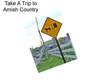 Take A Trip to Amish Country