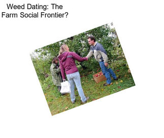 Weed Dating: The Farm Social Frontier?