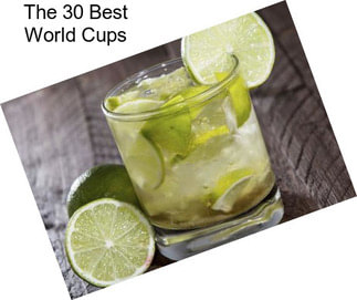 The 30 Best World Cups