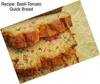 Recipe: Basil-Tomato Quick Bread