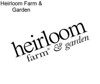 Heirloom Farm & Garden