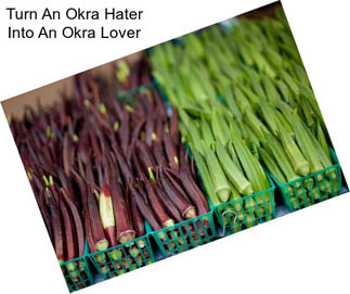 Turn An Okra Hater Into An Okra Lover