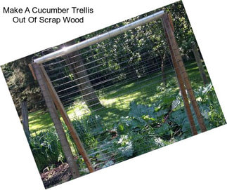 Make A Cucumber Trellis Out Of Scrap Wood