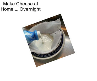 Make Cheese at Home ... Overnight