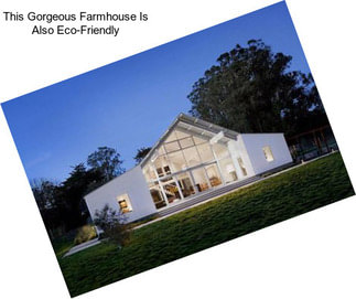 This Gorgeous Farmhouse Is Also Eco-Friendly