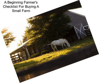 A Beginning Farmer\'s Checklist For Buying A Small Farm