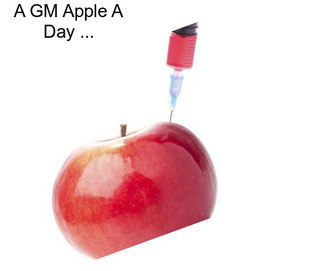 A GM Apple A Day ...