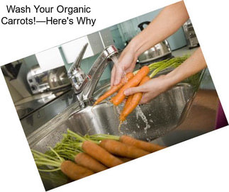 Wash Your Organic Carrots!—Here\'s Why