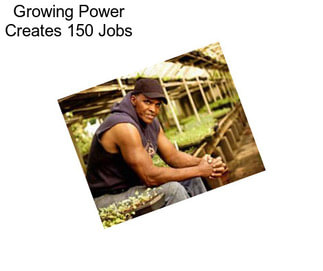 Growing Power Creates 150 Jobs