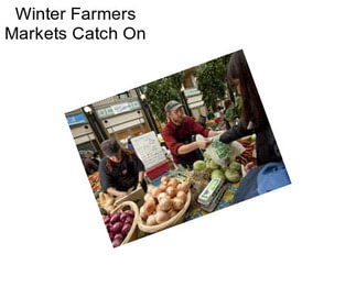Winter Farmers Markets Catch On