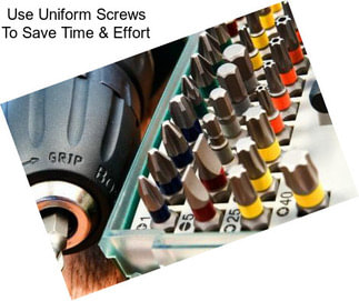 Use Uniform Screws To Save Time & Effort