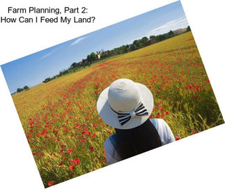 Farm Planning, Part 2: How Can I Feed My Land?