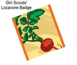 Girl Scouts\' Locavore Badge
