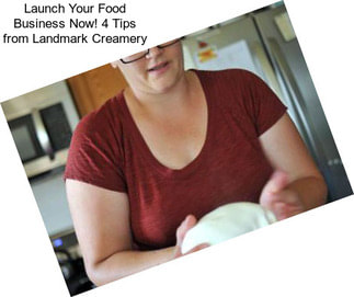 Launch Your Food Business Now! 4 Tips from Landmark Creamery