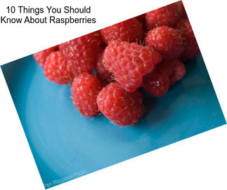 10 Things You Should Know About Raspberries