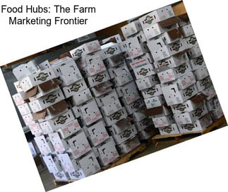 Food Hubs: The Farm Marketing Frontier