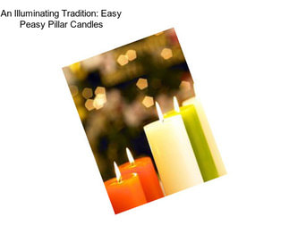 An Illuminating Tradition: Easy Peasy Pillar Candles