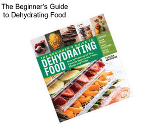 The Beginner\'s Guide to Dehydrating Food