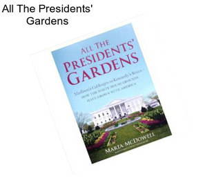 All The Presidents\' Gardens