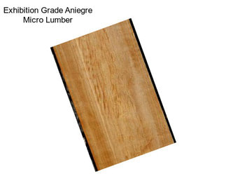 Exhibition Grade Aniegre Micro Lumber