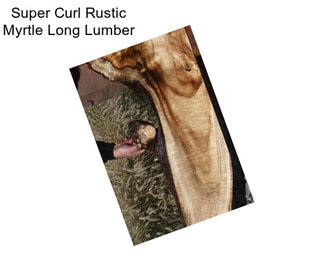 Super Curl Rustic Myrtle Long Lumber