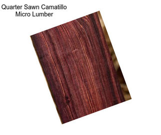 Quarter Sawn Camatillo Micro Lumber