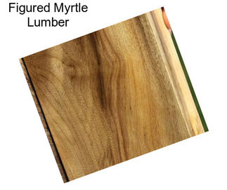 Figured Myrtle Lumber